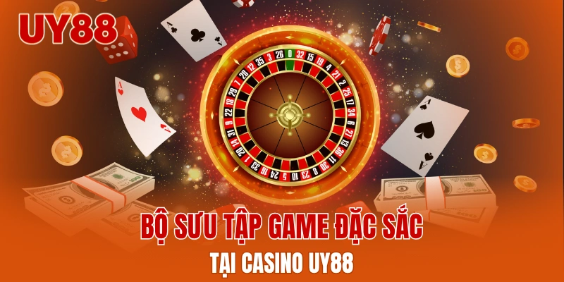 Bộ sưu tập game đặc sắc tại casino UY88
