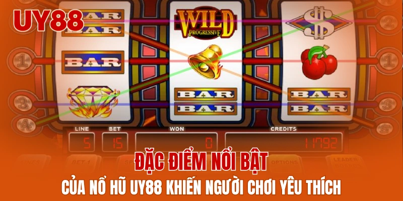 Đặc điểm nổi bật của nổ hũ UY88 khiến người chơi yêu thích