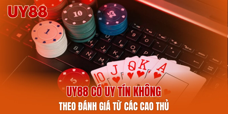 UY88 có uy tín không theo đánh giá từ các cao thủ